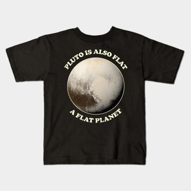 Pluto is also flat, a flat Planet Kids T-Shirt by Made by Popular Demand